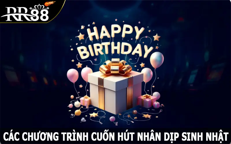 Các chương trình cuốn hút nhân dịp sinh nhật