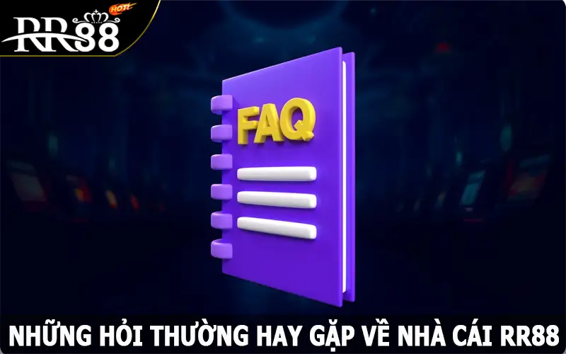 FAQs - Các câu hỏi thường hay gặp về nhà cái RR88