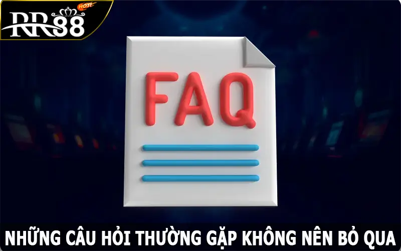 Những câu hỏi thường gặp tại RR88 không nên bỏ qua