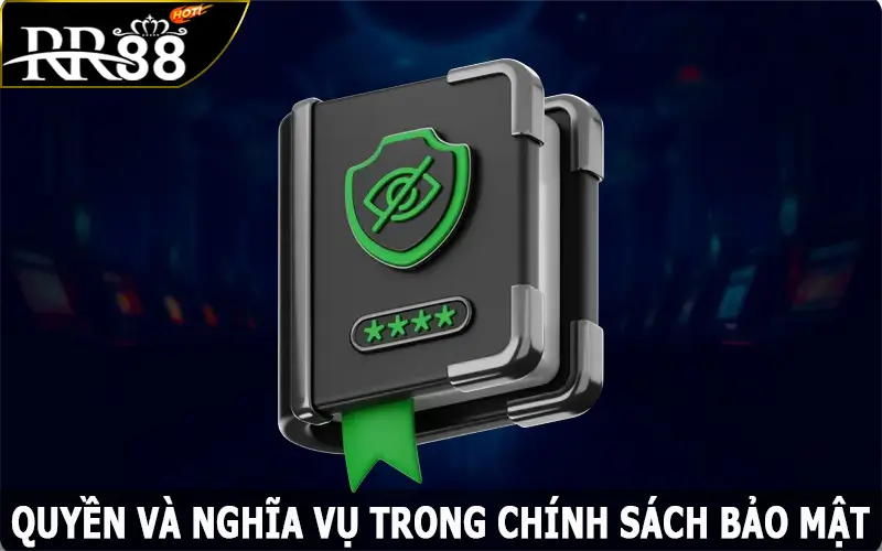 Quyền và nghĩa vụ trong chính sách bảo mật về RR88