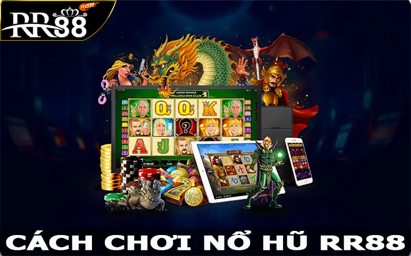 Cách chơi nổ hũ RR88 cơ bản dành cho tân thủ