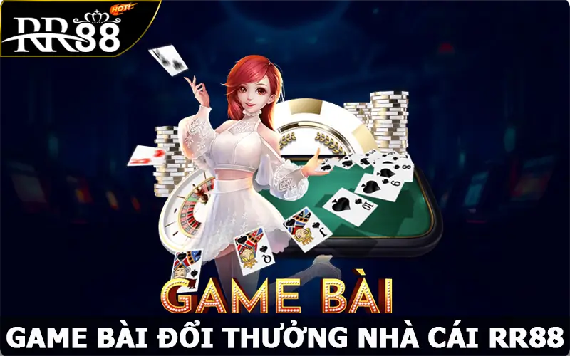 Game Bài Đổi Thưởng RR88 - Những Tựa Game Bạn Nên Thử