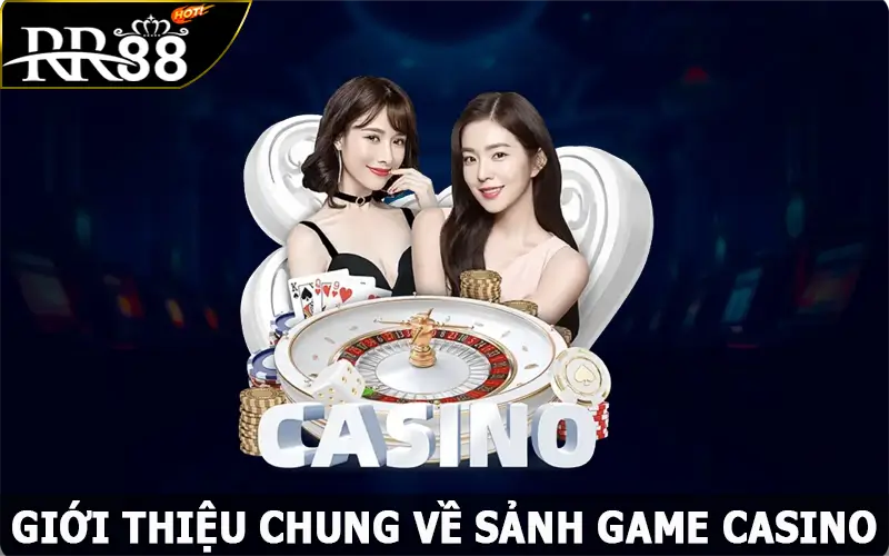 Giới thiệu chung về sảnh game casino RR88