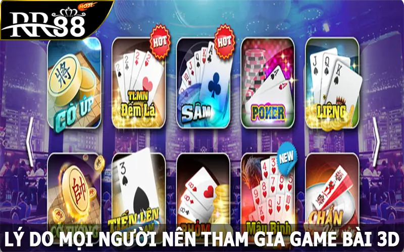 Lý do mọi người nên tham gia game bài 3D tại RR88