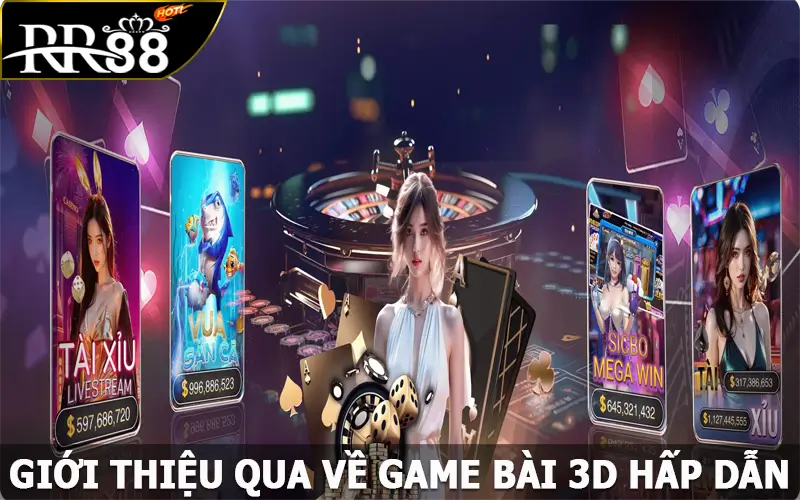 Giới thiệu qua về game bài 3D hấp dẫn tại RR88 là gì?