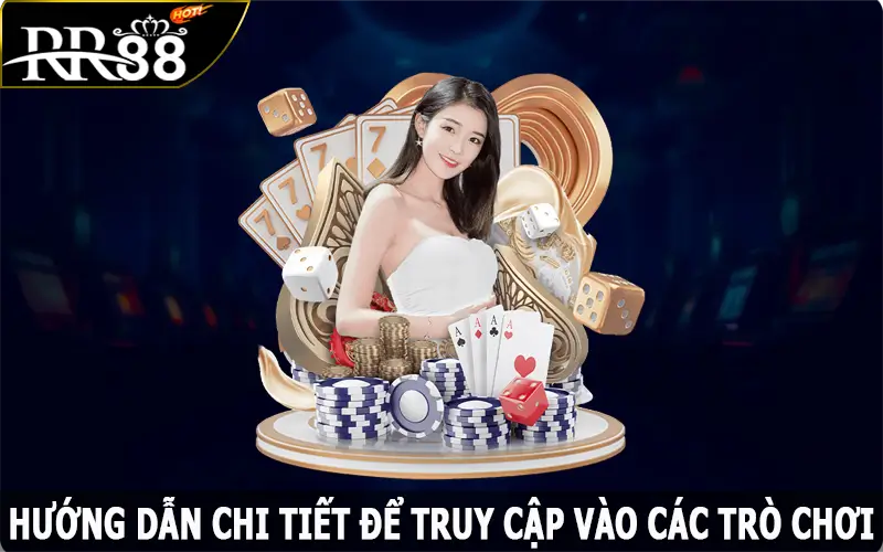 Hướng dẫn chi tiết để truy cập vào các trò chơi