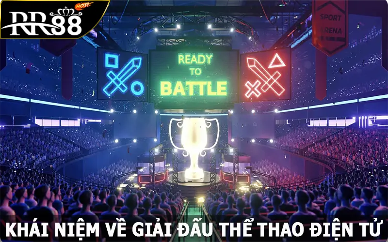 Khái niệm về giải đấu Esports nổi bật nhất