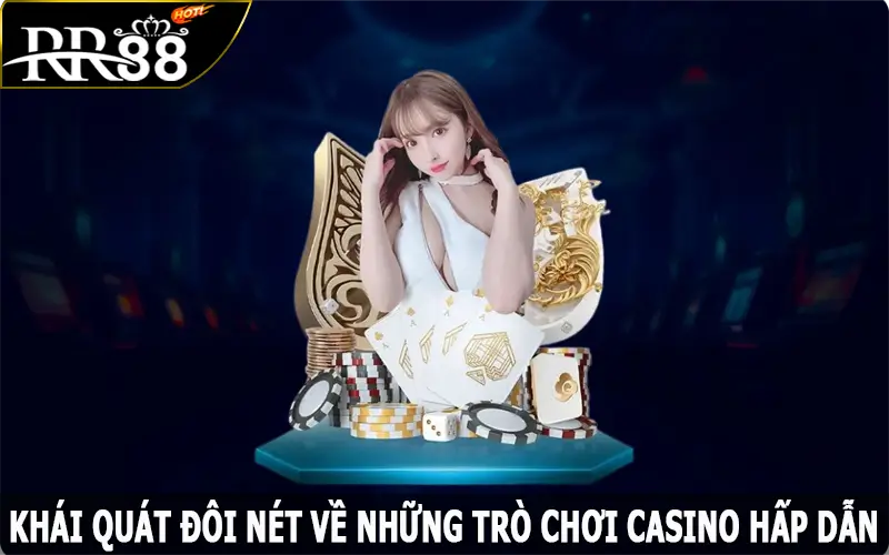 Khái quát đôi nét về những trò chơi casino hấp dẫn