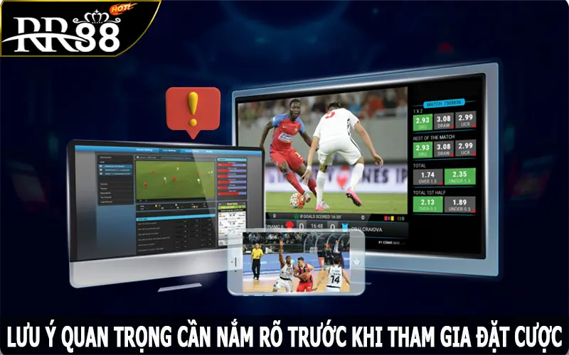 Lưu ý quan trọng cần nắm rõ trước khi tham gia đặt cược vào một trận đấu