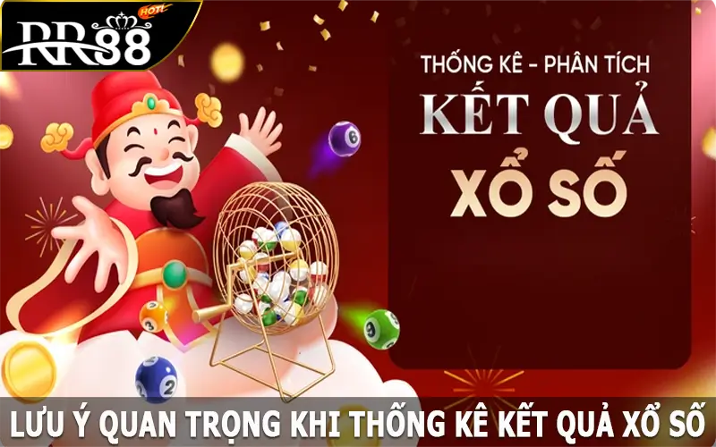 Lưu ý quan trọng khi thống kê kết quả xổ số RR88