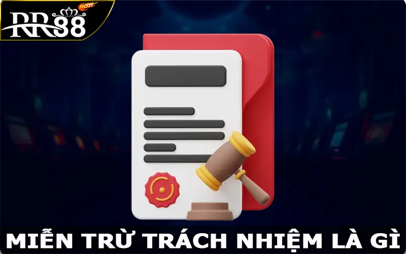 Miễn trừ trách nhiệm là gì?