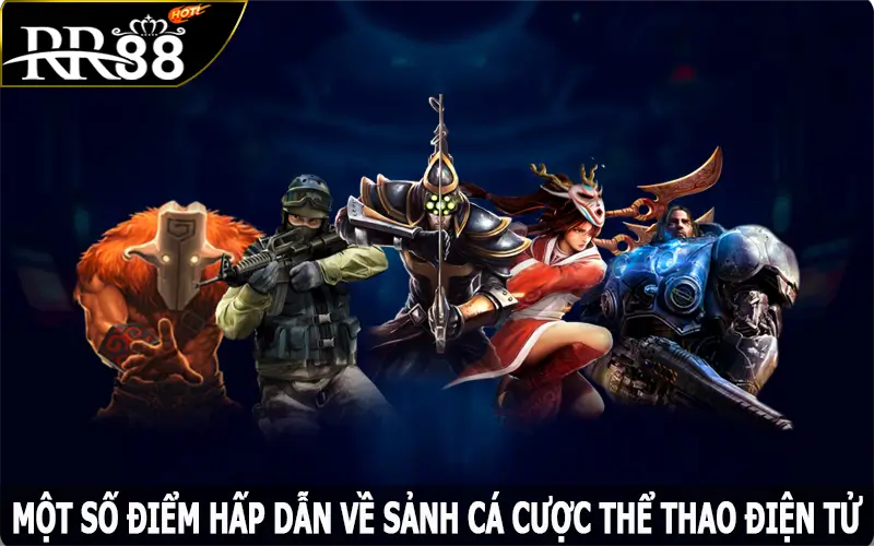 Một số điểm hấp dẫn về sảnh cá cược Esports RR88