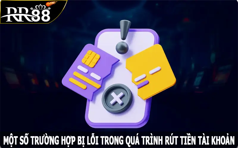 Một số trường hợp bị lỗi trong quá trình rút tiền RR88