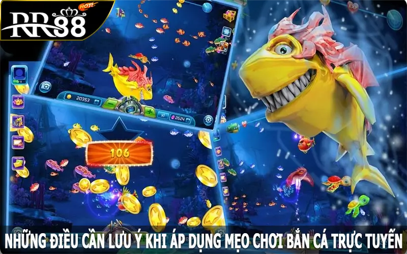 Những điều cần lưu ý khi áp dụng mẹo chơi bắn cá trực tuyến