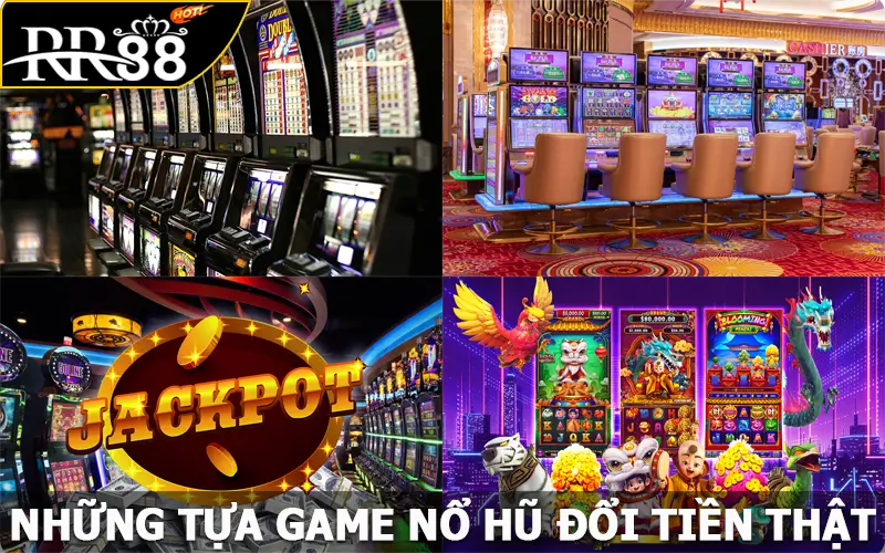 Những tựa game nổ hũ đổi tiền thật RR88 nên trải nghiệm