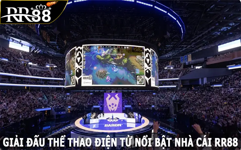 Tổng Hợp Các Giải Đấu Esports Nổi Bật Nhất Tại Nhà Cái RR88