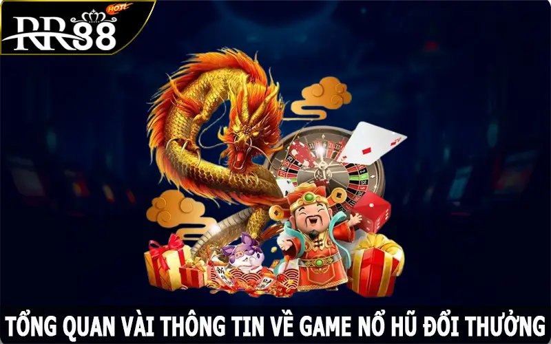 Tổng quan vài thông tin về game nổ hũ đổi thưởng