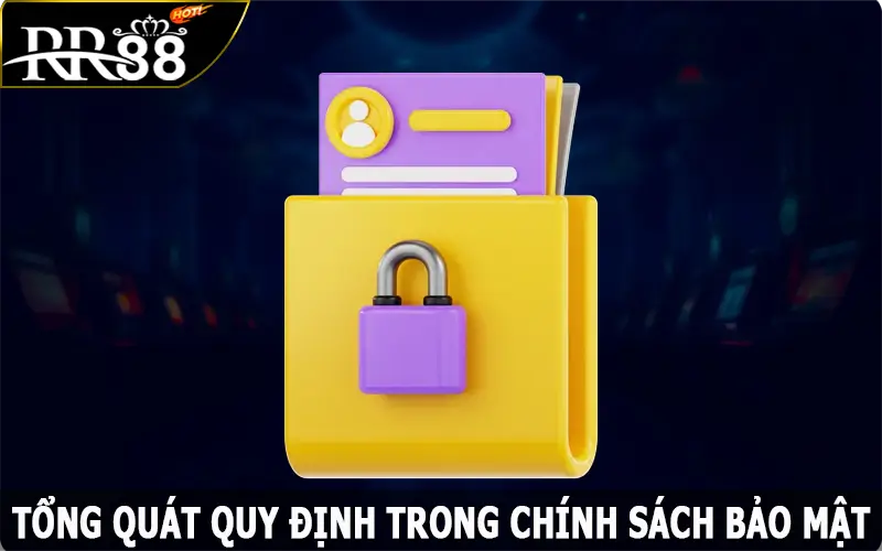 Tổng quát quy định trong chính sách bảo mật