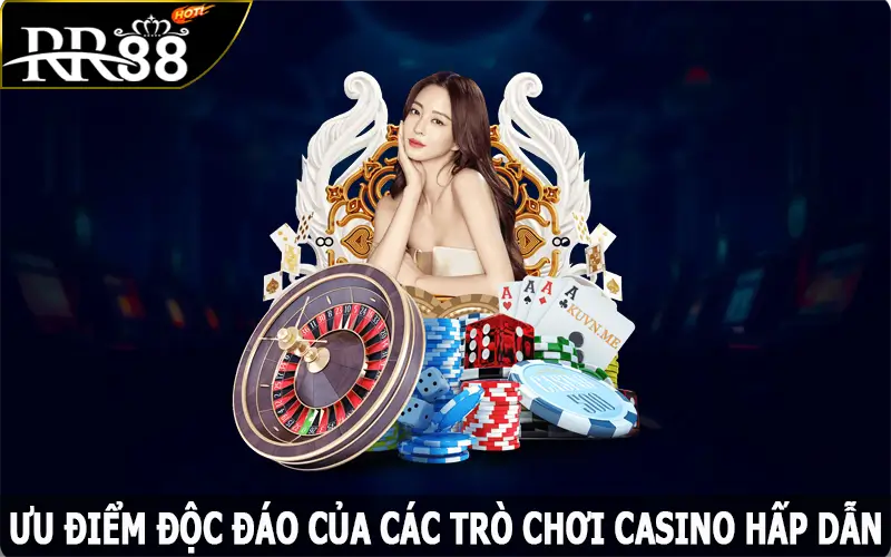 Ưu điểm độc đáo của các trò chơi casino hấp dẫn