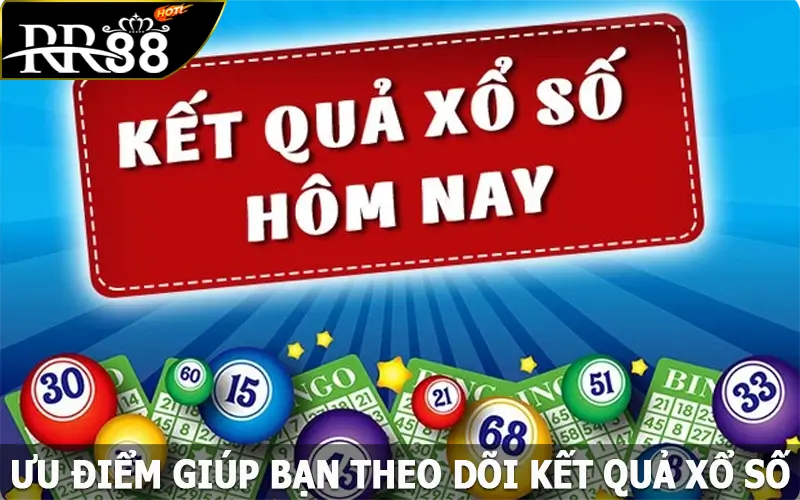 Ưu điểm giúp bạn theo dõi kết quả xổ số RR88 tốt hơn