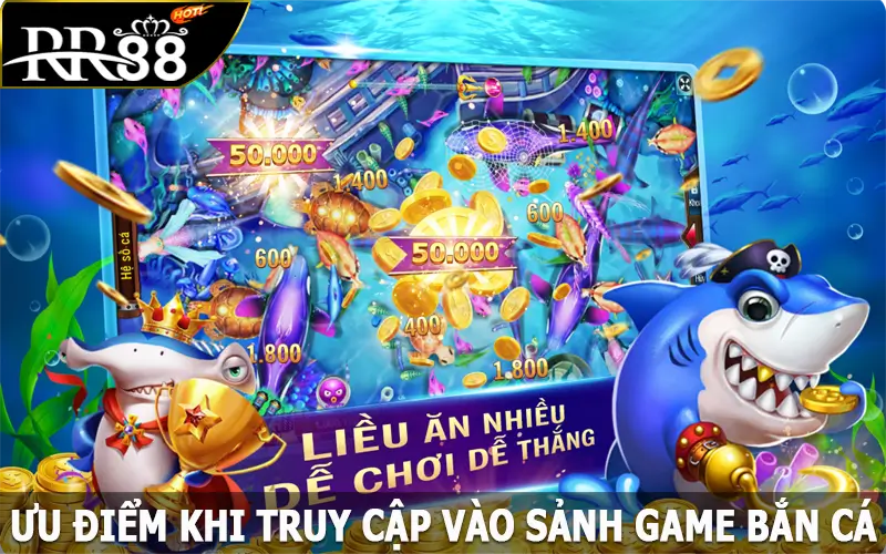 Ưu điểm khi truy cập vào sảnh game bắn cá trên hệ thống RR88