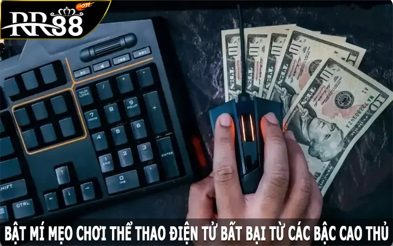 Bật mí mẹo chơi esports bất bại từ các bậc cao thủ