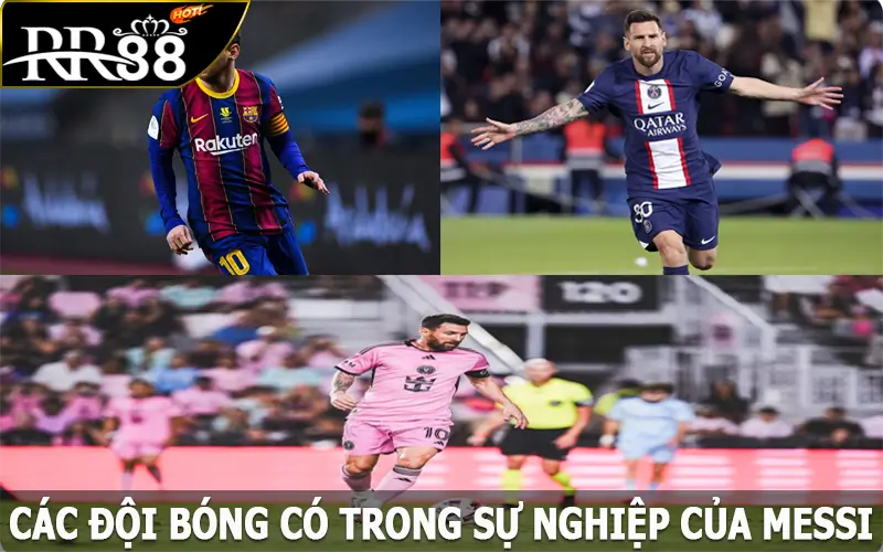 Các đội bóng có trong sự nghiệp của Messi