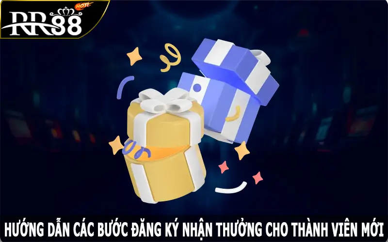 Hướng dẫn các bước đăng ký nhận thưởng cho thành viên mới