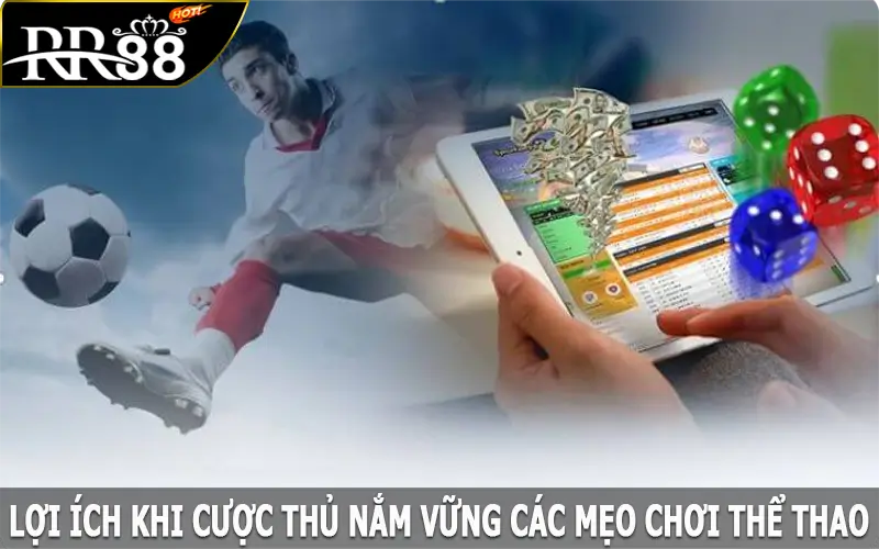 Lợi ích khi cược thủ nắm vững các mẹo chơi thể thao