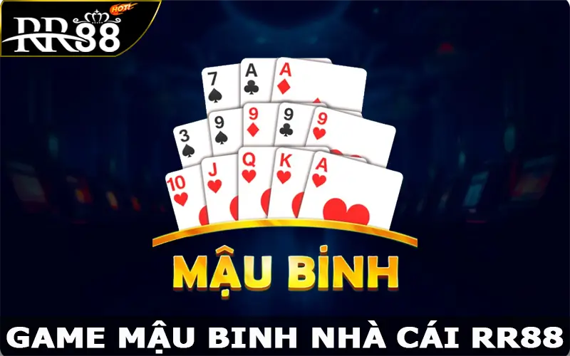 Mậu Binh – Game Bài Đổi Thưởng Hấp Dẫn Nhất Tại RR88