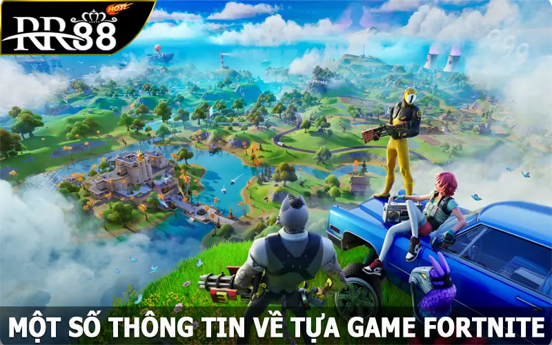 Một số thông tin về tựa game Fortnite tại Esports RR88