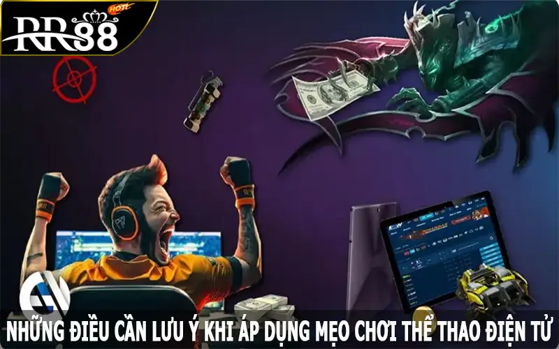 Những điều cần lưu ý khi áp dụng mẹo chơi esports