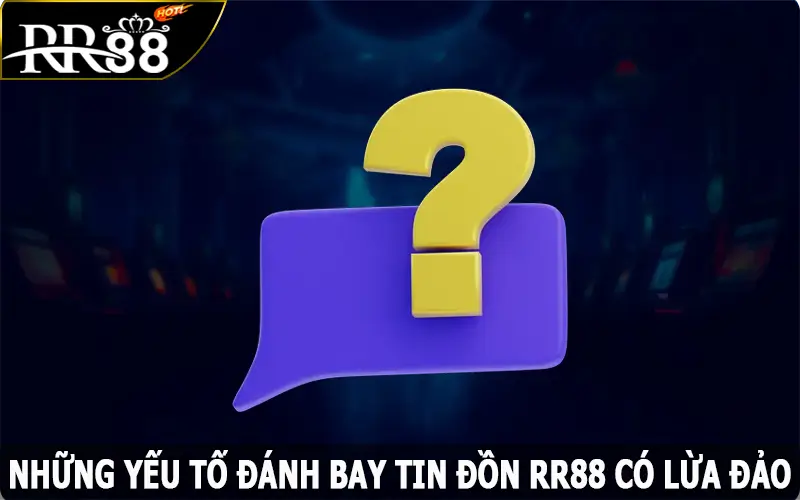 Những yếu tố đánh bay tin đồn RR88 có lừa đảo không?