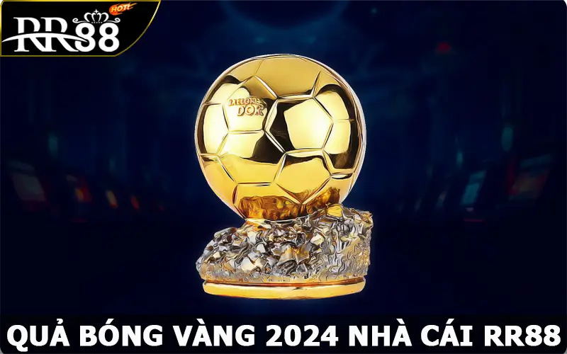 Quả Bóng Vàng 2024 – Giải Thưởng Dành Cho Cầu Thủ Hàng Đầu