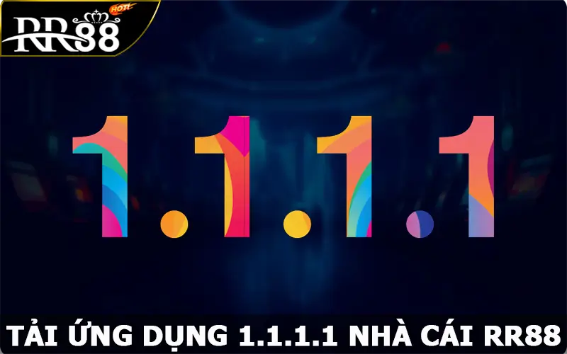 Tải Ứng Dụng 1.1.1.1 Nhanh Chóng Trải Nghiệm Cá Cược Ở RR88