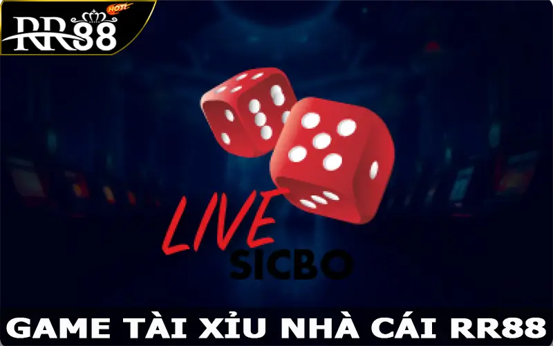 Tài Xỉu – Trải Nghiệm Game Cá Cược Đình Đám Nhất Tại RR88