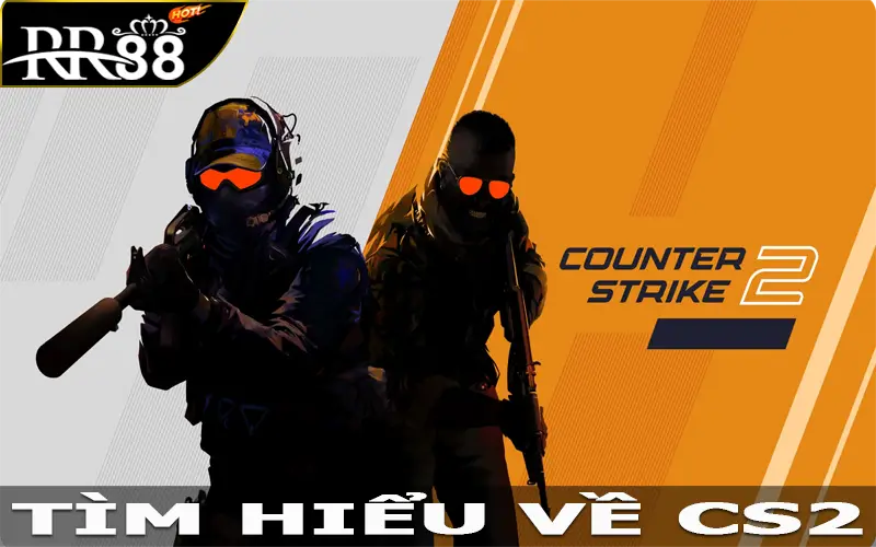 Tìm hiểu về CS2 siêu nổi bật tại Esports RR88