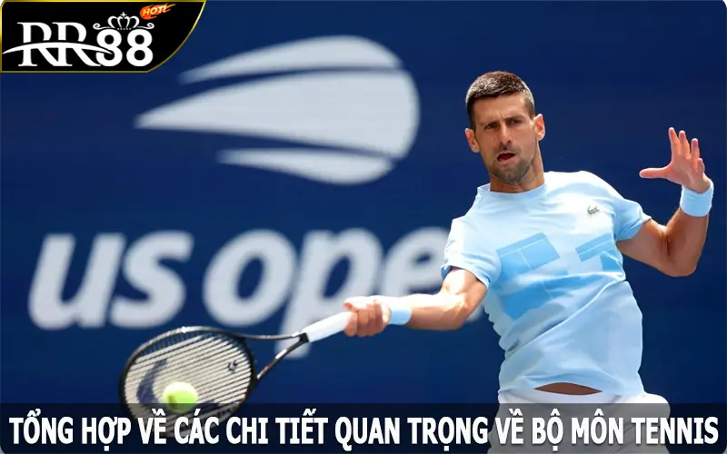 Tổng hợp về các chi tiết quan trọng về bộ môn tennis dành cho tân thủ