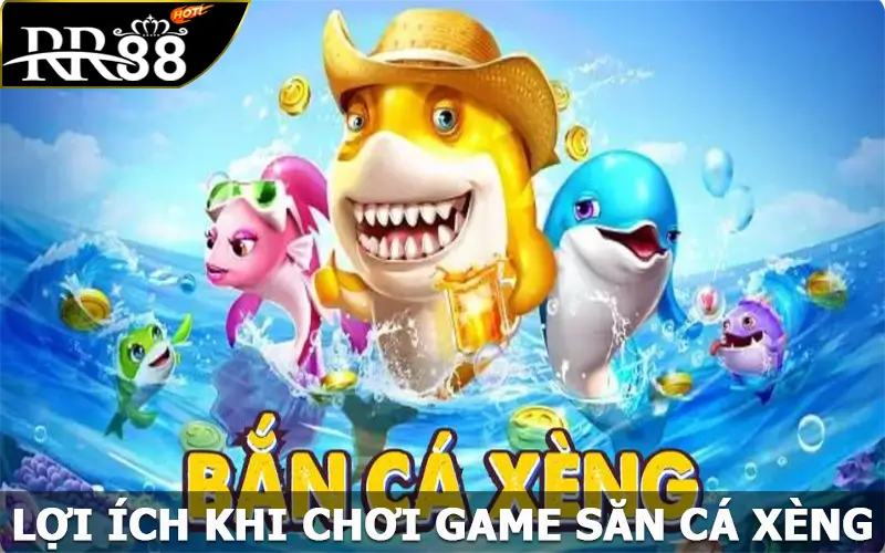 Lợi ích khi chơi game săn cá xèng online