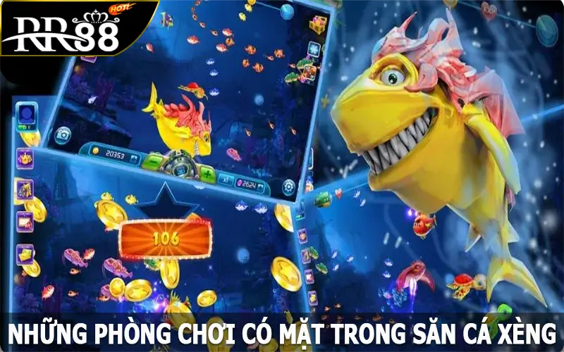 Những phòng chơi có mặt trong săn cá xèng