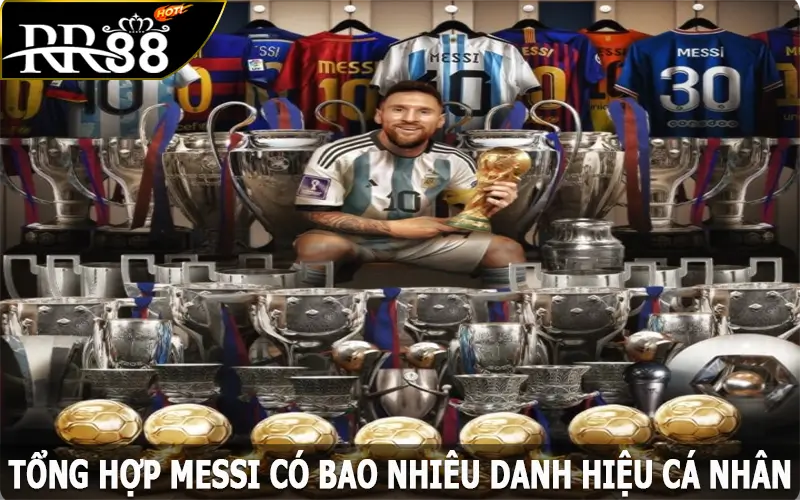 Tổng hợp Messi có bao nhiêu danh hiệu cá nhân